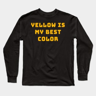 Yellow Is My Best Color Long Sleeve T-Shirt